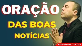 ORAÇÃO PODEROSA DAS BOAS NOTÍCIAS - DIA 30 DE MAIO. @BispoMarcosRosa