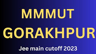 MMMUT Gorakhpur 2023 | Cutoff For CSE, IT | Fees | JEE Mains Expected Cutoff For MMMUT | Placement