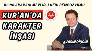 KUR'AN'DA KARAKTER İNŞASI - ULUSLARARASI MEVLİD-İ NEBİ SEMPOZYUMU | Yasin Pişgin