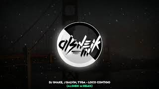 DJ Snake, J Balvin, Tyga - Loco Contigo (Alsheik M Remix)