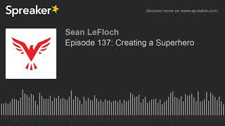 Episode 137: Creating a Superhero