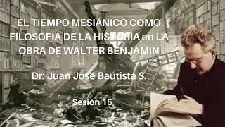 Juan José Bautista S. - El tiempo mesiánico como Filosofía de la Historia en W. Benjamin (S.15-2020)