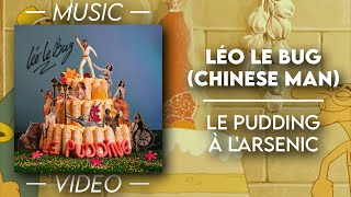 Léo Le Bug (Chinese Man) - Le pudding à l'arsenic — (Official Video)