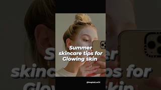 Summer skincare tips for Glowing skin 🌷🌹