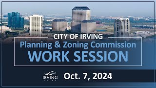 City of Irving | Planning & Zoning Commission Work Session October 7, 2024