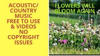 THE FLOWERS WILL BLOOM AGAIN| MUSIC AND VIDEOS FREE TO USE WITH NO COPYRIGHT ISSUES.