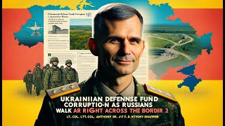 Lt.Col.Shaffer: Ukrainian defense funds corruption as Russians walk right across border - Part 2