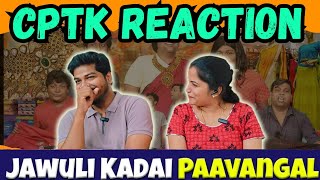 Jawuli Kadai Paavangal | CPTK Reaction | Thenga poo poota saree kodaluku nallathu @Parithabangal