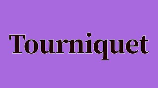 Tourniquet Pronunciation and Meaning