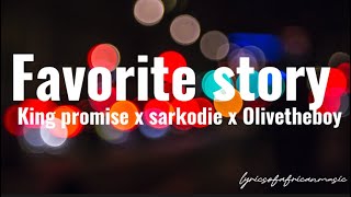 King Promise, Sarkodie, Olivetheboy - Favorite Story ( Official Lyrics )