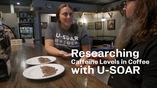 Researching Caffeine Levels in Coffee with U-SOAR