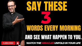 Say These 3 Words Daily and Watch the Miracles Unfold in Your Life.