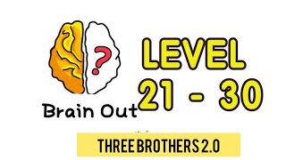 Brain Out Level -21,22,23,24,25,26,27,28,29,30 Solutions🧠|| Three Brothers 2.0||