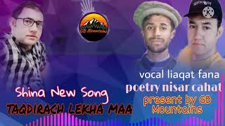 Shina New Song 2022 || Taqdirach Lekha maa || Lyrics nisar cahat || Vocals Liaqat fanaa