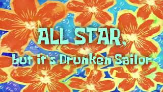 All Star, but it's What Should We Do With The Drunken Sailor