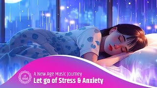 Let go of Stress and Anxiety Through Deep Sleep: A New Age Music Journey