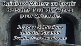 "RAINBOW WATERS" au lavoir de Saint Paul de Vence par Chantal Cavenel