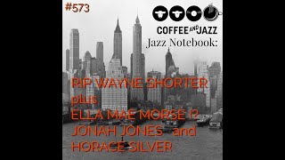 #573/RIP WAYNE SHORTER / STINSON / ELLA MAE MORSE/ HORACE SILVER / JONAH JONES plus more