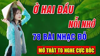 Ở HAI ĐẦU NỖI NHỚ,SỢI NHỚ SỢI THƯƠNG ➤Album 78 Ca Khúc Nhạc Đỏ Hay ➤NHẠC ĐỎ CÁCH MẠNG HAY NHẤT 2024