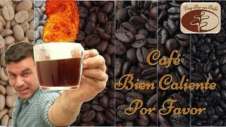 Temperatura del Café "Bien Caliente por Favor!!!" Cual es la Temperatura Correcta?