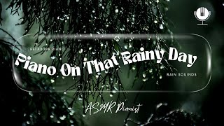 Piano on that Rainy Day | Relaxing Piano Music with Rain Sounds & Ethereal Effects