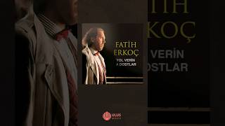 Fatih Erkoç "Yol Verin A Dostlar" Official Audio Album #fatiherkoç #yolverinadostlar #music #shorts