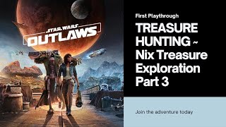 TREASURE HUNTING ~ Nix Treasure | Star Wars Outlaws | Exploration | First Playthrough | Part 3