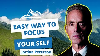 Easy way to Focus your self- Jordan Peterson