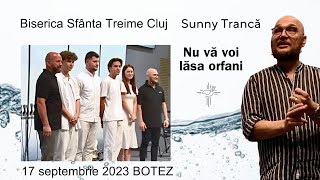 BOTEZ | Sunny Trancă | Nu vă voi lăsa orfani | 17 septembrie 2023 | Biserica Sfânta Treime Cluj