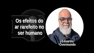 [25] EDUARDO OVERMUNDO: Os efeitos do ar rarefeito no ser humano