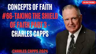 Charles Capps 2024 - Concepts of Faith #66 Taking the Shield of Faith part 3