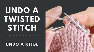 How to Undo a Twisted Stitch | Undo a Knit 1 Through the Back Loop (K1tbl)