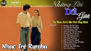 Những Lời Dối Gian 🎼 Liên Khúc Nhạc Trẻ RUMBA Một Thời Hay Nhất | Nhạc Hay Theo Thời Gian