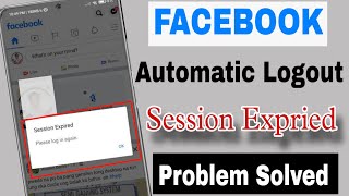 facebook automatic logout problem || facebook session expired problem || fb automatic logout Fix