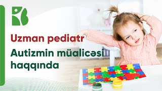 Hansı müalicə üsulları autizmə qalib gəlməyə kömək edə bilər?Erkən diaqnoz və müalicə niyə vacibdir?