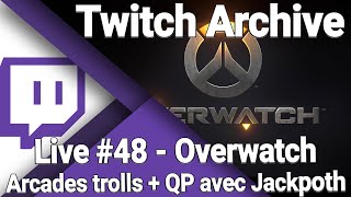 Live Twitch #48 : Overwatch : Arcades trolls et QP avec Jackpoth - 21/07/2021