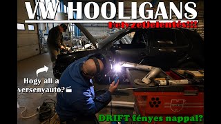 VW HOOLIGANS - Hogy áll a versenyautó? + DRIFT fényes nappal legálisan!!! VLOG 04