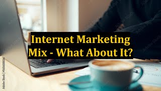 Internet Marketing Mix - What About It?