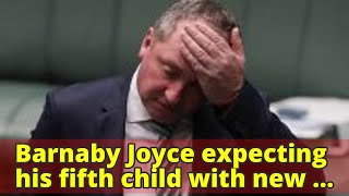 Barnaby Joyce expecting his fifth child with new partner