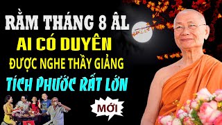 BÀI PHÁP RẰM THÁNG 8 ÂM LỊCH - Nghe Được Điều Này Tích Phước Rất Lớn - Hòa Thượng Viên Minh