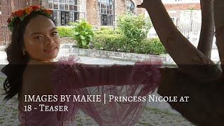 IMAGES BY MAKIE | Princess Nicole at 18 - Teaser | Makie Dee