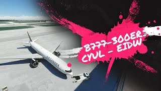 [MSFS] Air Canada B777-300ER | Montreal (CYUL) ⇢ Dublin (EIDW) [FS2020]