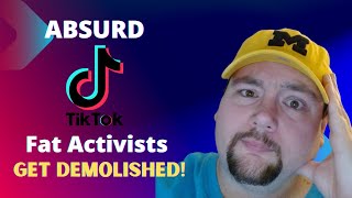 Absurd TikTok Fat Activists Get DEMOLISHED!