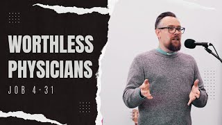 Worthless Physicians: The Great Debate - Job 4-31