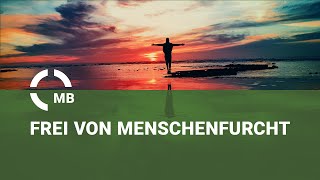 Frei von Menschenfurcht - Predigt von Anthon Gärtner