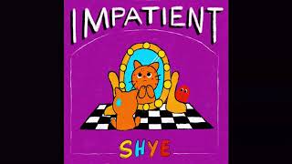 Shye 'Impatient' Official Audio