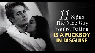 11 Signs The Nice Guy You're Dating Is A Fuckboy In Disguise