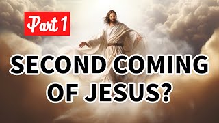 The Second Coming of Jesus? - Part 1