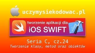 SWIFT 2 - Seria C, cz. 24: Tworzenie klasy, metod, obiektów. UczymySieKodowac.pl