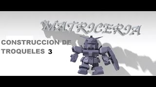 CONSTRUCCION DE TROQUELES 3